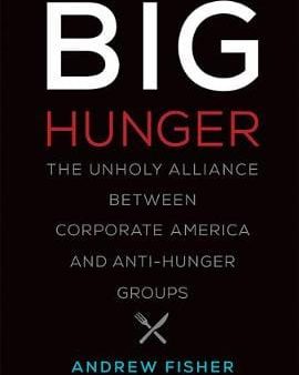 Big Hunger: The Unholy Alliance between Corporate America and Anti-Hunger Groups For Discount