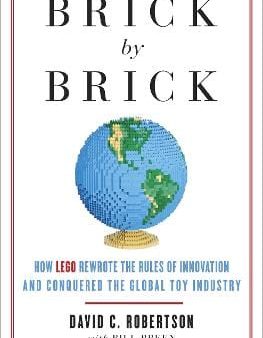 Brick by Brick: How LEGO Rewrote the Rules of Innovation and Conquered the Global Toy Industry Online now